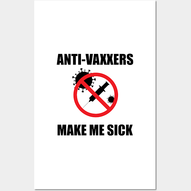 Anti-Vaxxers Make Me Sick Wall Art by DreamPassion